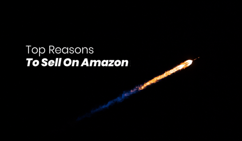 top reasons to sell on amazon in 2021